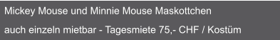 Mickey Mouse und Minnie Mouse Maskottchen   auch einzeln mietbar - Tagesmiete 75,- CHF / Kostüm