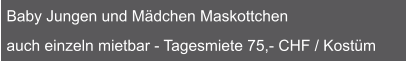 Baby Jungen und Mädchen Maskottchen  auch einzeln mietbar - Tagesmiete 75,- CHF / Kostüm