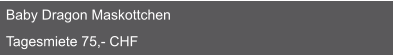 Baby Dragon Maskottchen  Tagesmiete 75,- CHF