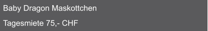 Baby Dragon Maskottchen  Tagesmiete 75,- CHF