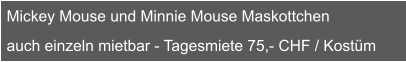 Mickey Mouse und Minnie Mouse Maskottchen   auch einzeln mietbar - Tagesmiete 75,- CHF / Kostüm