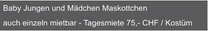 Baby Jungen und Mädchen Maskottchen  auch einzeln mietbar - Tagesmiete 75,- CHF / Kostüm