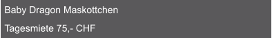 Baby Dragon Maskottchen  Tagesmiete 75,- CHF